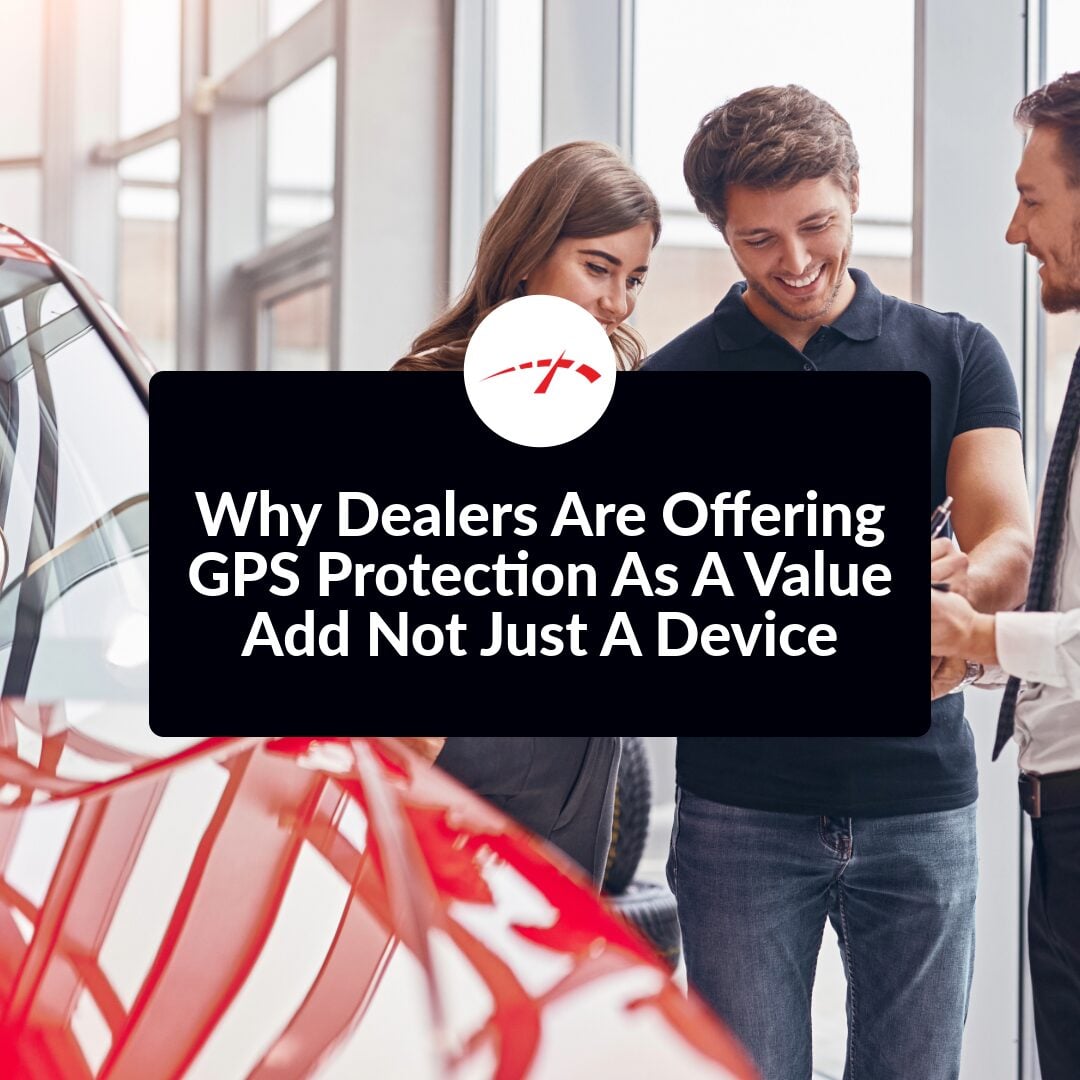 Why Dealers Are Offering GPS Protection As A Value Add, Not Just a Device Hero Image